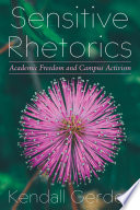 Sensitive rhetorics : academic freedom and campus activism /