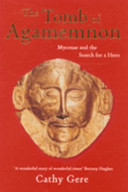 The tomb of Agamemnon : Mycenae and the search for a hero /