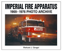 Imperial fire apparatus : 1969 through 1976 photo archive /