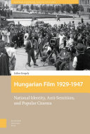 Hungarian film 1929-1947 : national identity, anti-semitism, and popular cinema /