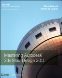 Mastering Autodesk 3ds Max Design 2011 /