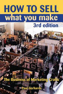 How to sell what you make : the business of marketing crafts /