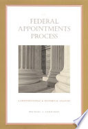 The federal appointments process : a constitutional and historical analysis /