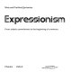 Expressionism : from artistic commitment to the beginning of a new era /