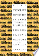 Road transport before the railways : Russell's London flying waggons /
