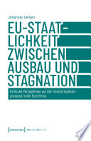 EU-Staatlichkeit zwischen Ausbau und Stagnation : kritische Perspektiven auf die Transformationsprozesse in der Euro-Krise /