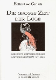 Die grosse Zeit der Lüge : der Erste Weltkrieg und die deutsche Mentalität (1871-1921) /