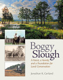 Boggy Slough : a forest, a family, and a foundation for land conservation /