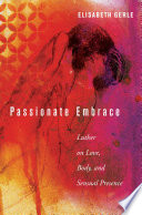 Passionate embrace : Luther on love, body, and sensual presence /