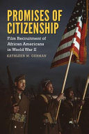Promises of citizenship : film recruitment of African Americans in World War II /