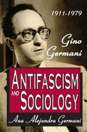 Antifascism and sociology : Gino Germani : 1911-1979 /