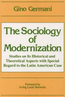 The sociology of modernization : studies on its historical and theoretical aspects with special regard to the Latin American case /