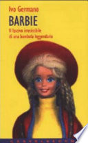 Barbie : il fascino irresistibile di una bambola leggendaria /