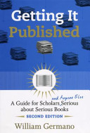 Getting it published : a guide for scholars and anyone else serious about serious books /
