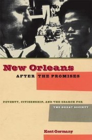 New Orleans after the promises : poverty, citizenship, and the search for the Great Society /