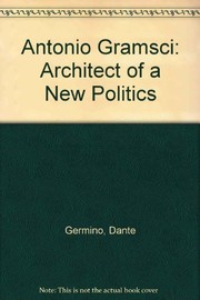 Antonio Gramsci : architect of a new politics /