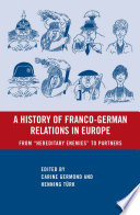 A History of Franco-German Relations in Europe : From "Hereditary Enemies" to Partners /