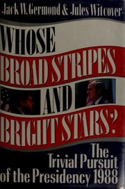 Whose broad stripes and bright stars? : the trivial pursuit of the presidency, 1988 /