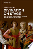 Divination on stage : Prophetic body signs in early modern theatre in Spain and Europe /