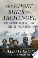 The ghost ships of Archangel : the Arctic voyage that defied the Nazis /