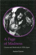 A page of madness : cinema and modernity in 1920s Japan /