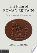 The ruin of Roman Britain : an archaeological perspective /