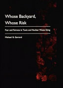 Whose backyard, whose risk : fear and fairness in toxic and nuclear waste siting /