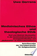Medizinisches Ethos und theologische Ethik : Karl und Dietrich Bonhoeffer in der Auseinandersetzung um Zwangssterilisation und "Euthanasie" im Nationalsozialismus /