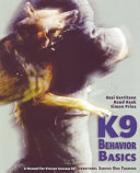 K9 behavior basics : a manual for proven success in operational service dog training /