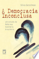 A democracia inconclusa : um estudo da reforma sanitária brasileira /