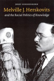 Melville J. Herskovits : and the racial politics of knowledge /