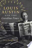 Louis Austin and the Carolina times : a life in the long black freedom struggle /