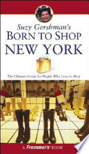 Suzy Gershman's born to shop New York : the ultimate guide for travelers who love to shop.