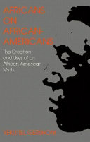 Africans on African-Americans : the creation and uses of an African-American myth /