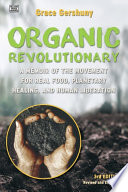 Organic revolutionary : a memoir of the movement for real food, planetary healing, and human liberation /