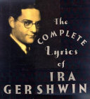 The complete lyrics of Ira Gershwin /