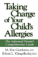 Taking charge of your child's allergies : the informed parent's comprehensive guide /