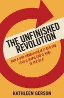 The unfinished revolution : how a new generation is reshaping family, work, and gender in America /