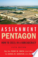 Assignment : Pentagon : how to excel in a bureaucracy /