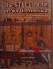The steel trap in North America : the illustrated story of its design, production, and use with furbearing and predatory animals, from its colorful past to the present controversy /