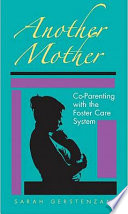 Another mother : co-parenting with the foster care system /