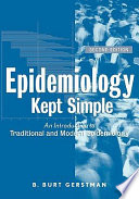 Epidemiology kept simple : an introduction to traditional and modern epidemiology /