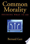 Common morality : deciding what to do /