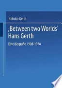 "Between two worlds" : Hans Gerth, eine biografie, 1908-1978 /