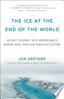 The ice at the end of the world : an epic journey into Greenland's buried past and our perilous future /