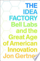 The idea factory : Bell Labs and the great age of American innovation /