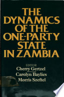 The dynamics of the one-party state in Zambia /