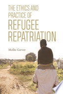 The Ethics and Practice of Refugee Repatriation /