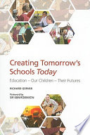 Creating tomorrow's schools today : education - our children - their futures /