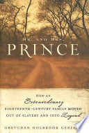 Mr. and Mrs. Prince : how an extraordinary eighteenth-century family moved out of slavery and into legend /